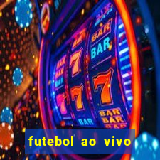 futebol ao vivo hoje futemax